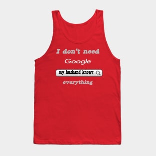I Don't Need Google My Husband Knows Everything Tank Top